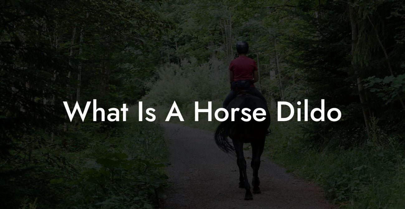 What Is A Horse Dildo