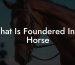 What Is Foundered In A Horse