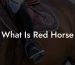 What Is Red Horse