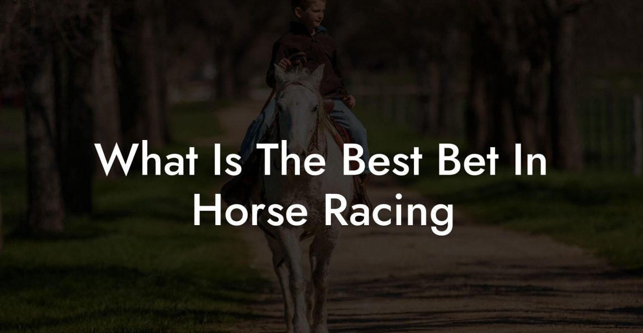 What Is The Best Bet In Horse Racing