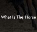 What Is The Horse