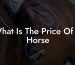What Is The Price Of A Horse