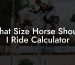 What Size Horse Should I Ride Calculator