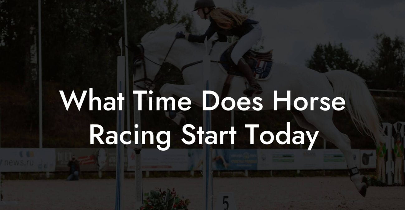 What Time Does Horse Racing Start Today