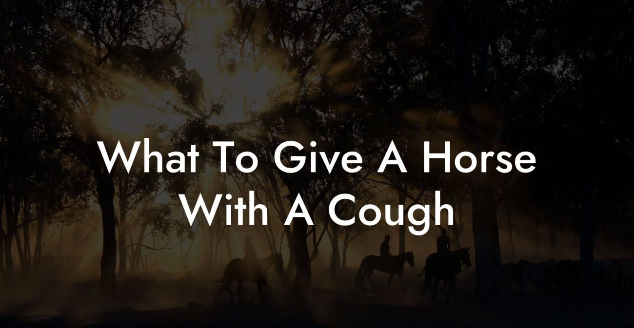 What To Give A Horse With A Cough