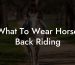 What To Wear Horse Back Riding