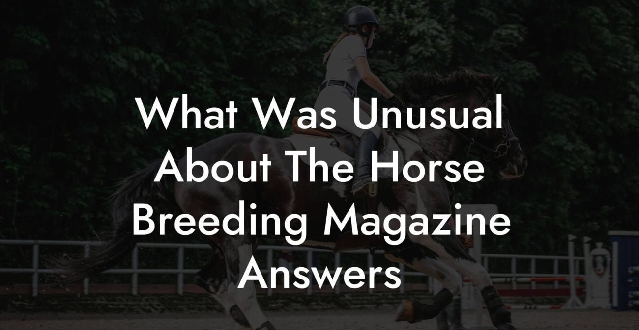 What Was Unusual About The Horse Breeding Magazine Answers