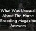 What Was Unusual About The Horse Breeding Magazine Answers