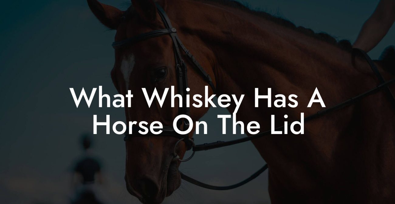 What Whiskey Has A Horse On The Lid