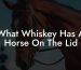 What Whiskey Has A Horse On The Lid