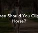 When Should You Clip A Horse?