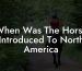 When Was The Horse Introduced To North America