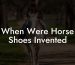 When Were Horse Shoes Invented