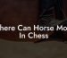 Where Can Horse Move In Chess