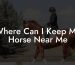 Where Can I Keep My Horse Near Me