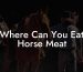 Where Can You Eat Horse Meat