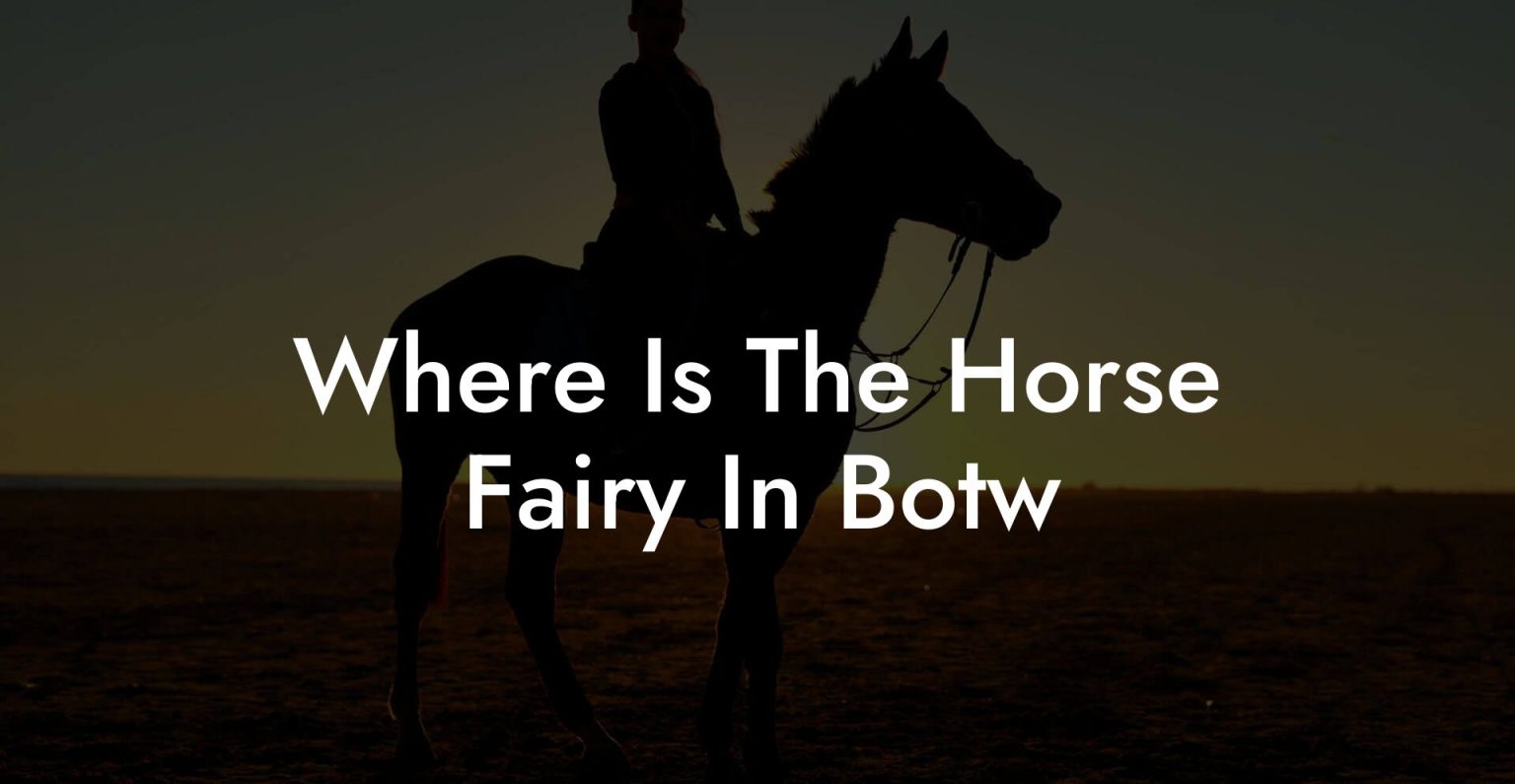 Where Is The Horse Fairy In Botw How To Own a Horse