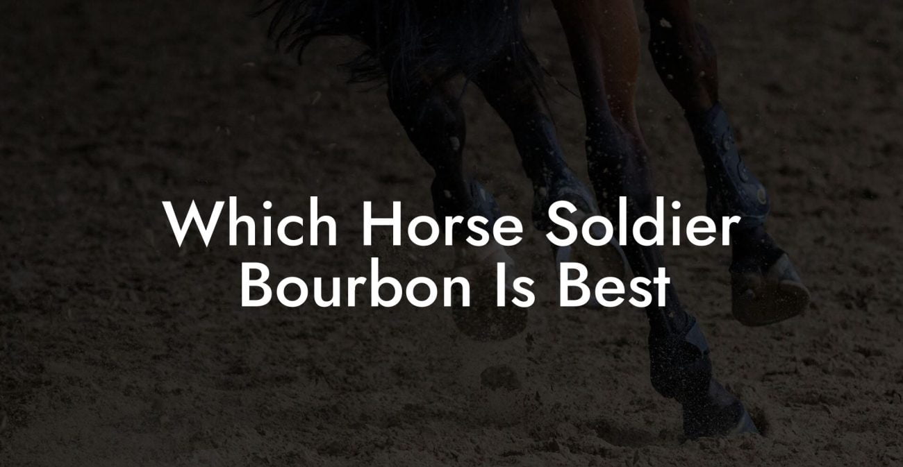 Which Horse Soldier Bourbon Is Best