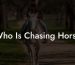 Who Is Chasing Horse