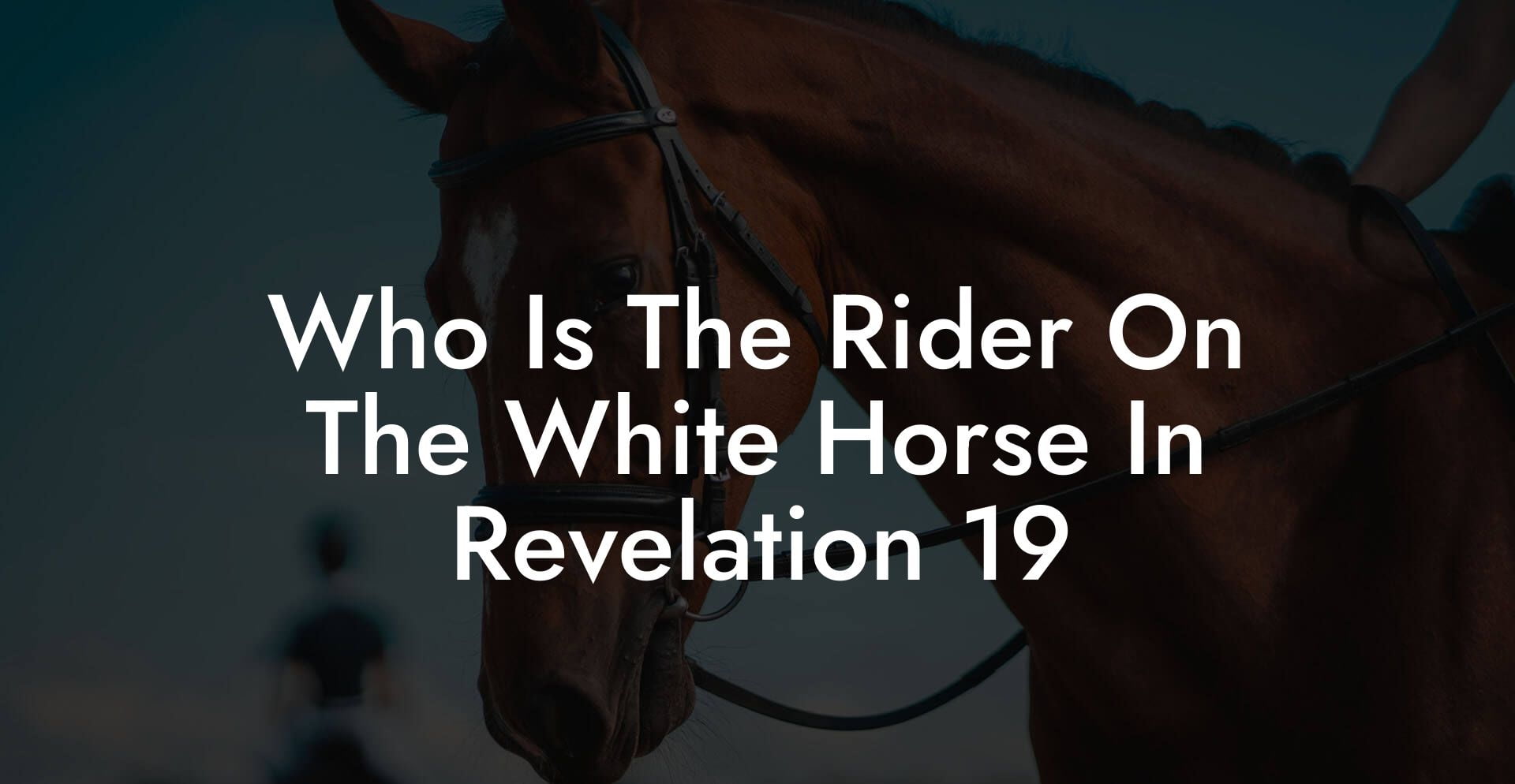 Who Is The Rider On The White Horse In Revelation 19