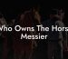 Who Owns The Horse Messier
