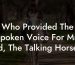 Who Provided The Spoken Voice For Mr. Ed, The Talking Horse?