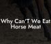 Why Can'T We Eat Horse Meat