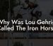 Why Was Lou Gehrig Called The Iron Horse